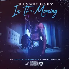 In the Morning (feat. BABY BLUE WHOAAAA & Young Switch) - Single by Rayski Baby album reviews, ratings, credits