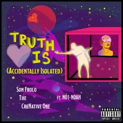 Truth Is (Accidentally Isolated) [feat. No1-Noah] - Single by Son Frolo the CreNative One album reviews, ratings, credits