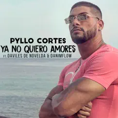 Ya no Quiero Amores - Single by Pyllo Cortes album reviews, ratings, credits