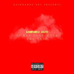 If Rap Don't Work Ima Trap - Single by GainBandz Kgod album reviews, ratings, credits