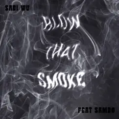 Blow That Smoke (feat. $ambo) - Single by Sabi Wu album reviews, ratings, credits