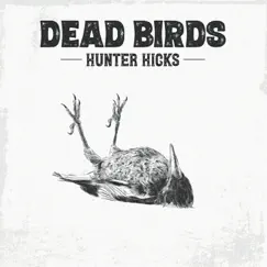Dead Birds - EP by Hunter Hicks album reviews, ratings, credits