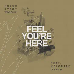 Feel You're Here (feat. Kelontae Gavin) - Single by Fresh Start Worship album reviews, ratings, credits