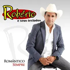 Romântico Sempre - Single by Robério e Seus Teclados album reviews, ratings, credits