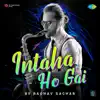 Intaha Ho Gai - Single album lyrics, reviews, download