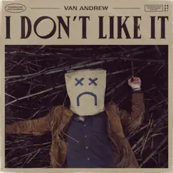 I Don't Like It - Single by Van Andrew album reviews, ratings, credits