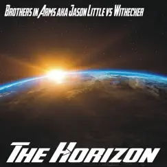 The Horizon (Brothers in Arms a.k.A. Jason Little vs. Withecker) by Brothers in Arms a.k.a. Jason Little & Withecker album reviews, ratings, credits