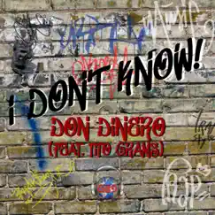 I Don't Know! (feat. Tito Grams) - Single by Don Dinero album reviews, ratings, credits