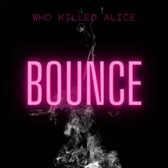 Bounce (Radio Edit) - Single by Who Killed Alice album reviews, ratings, credits