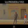 La Primera Vez (feat. Eliexel el Fargo) - Single album lyrics, reviews, download