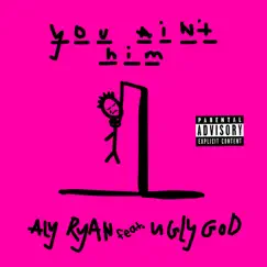 You Ain't Him - Single by Aly Ryan & Ugly God album reviews, ratings, credits