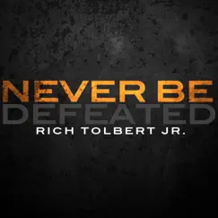 Never Be Defeated (Radio Edit) - Single by Rich Tolbert Jr. album reviews, ratings, credits