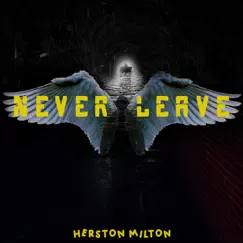 Never Leave - Single by Herston Milton album reviews, ratings, credits