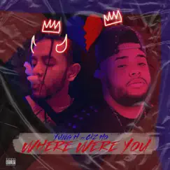 Where Were You (feat. CizHo) - Single by Yung H album reviews, ratings, credits