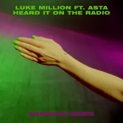 Heard It on the Radio (feat. Asta) [Anoraak Remix] - Single by Luke Million album reviews, ratings, credits