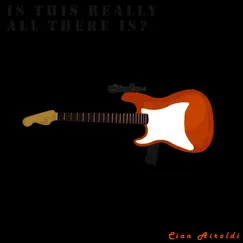 Is This Really All There Is? - EP by Cian Airoldi album reviews, ratings, credits