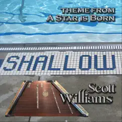 Shallow (Theme from a Star is Born) - Single by Scott Williams album reviews, ratings, credits