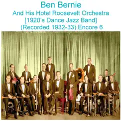 Ben Bernie and His Hotel Roosevelt Orchestra (1920’s Dance Jazz Band) [Recorded 1932 - 33] [Encore 6] by Ben Bernie & His Hotel Roosevelt Orchestra album reviews, ratings, credits