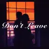 Don't Leave (feat. Matt Nice) - Single album lyrics, reviews, download
