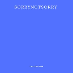 SorryNotSorry - Single by Tiny Lord Stan album reviews, ratings, credits