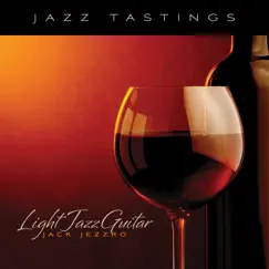 Jazz Tastings - Light Jazz Guitar by Jack Jezzro album reviews, ratings, credits
