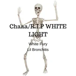 Chaaa/R.I.P WHITE LIGHT - Single by White Fury & Lil Bronchitis album reviews, ratings, credits