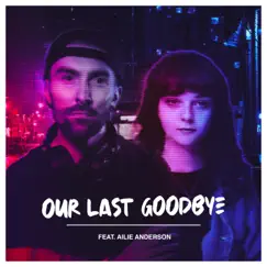 Our Last Goodbye (feat. Ailie Anderson) Song Lyrics