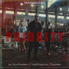 Priority (feat. Ac Your Problem & Royman) - Single by Yordi Palacios album reviews, ratings, credits