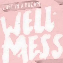 Lost in a Dream - Single by Wellmess album reviews, ratings, credits