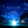 I'm Leaving (feat. Lil Agony) - Single album lyrics, reviews, download
