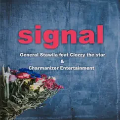 Signal (feat. Clozzy the Star & Charmanizer ent) - Single by General Stawila album reviews, ratings, credits