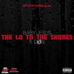 The Lo to the Shores (feat. Don) - Single by Baby Jesus album reviews, ratings, credits