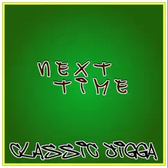 Next Time - Single by Classic Jigga album reviews, ratings, credits