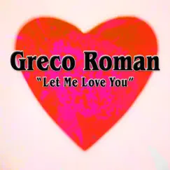 Let Me Love You (Remixes) - EP by Greco Roman album reviews, ratings, credits