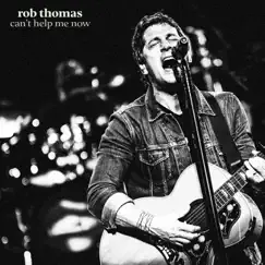 Can't Help Me Now - Single by Rob Thomas album reviews, ratings, credits