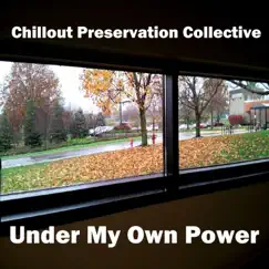 Under My Own Power - Single by Chillout Preservation Collective album reviews, ratings, credits