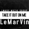 Take It out on Me - Single album lyrics, reviews, download