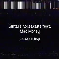 Laikas mūsų (feat. Mad Money) - Single by Gintarė Korsakaitė album reviews, ratings, credits