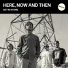 Here, Now and Then (Radio Edit) - Single album lyrics, reviews, download