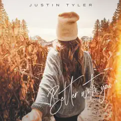 Better with You - Single by Justin Tyler album reviews, ratings, credits