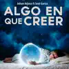 Algo en Que Creer (feat. José Garcia) - Single album lyrics, reviews, download