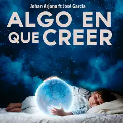 Algo en Que Creer (feat. José Garcia) - Single by Johan Arjona album reviews, ratings, credits