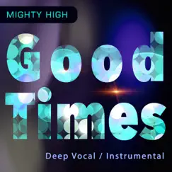 Good Times (Deep Vocal / Instrumental) - Single by Mighty High album reviews, ratings, credits