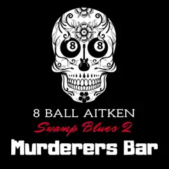 Murderers Bar: Swamp Blues 2 - Single by 8 Ball Aitken album reviews, ratings, credits