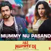 Mummy Nu Pasand (From "Jai Mummy Di") song lyrics