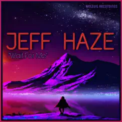Wait For Me - Single by Jeff Haze album reviews, ratings, credits