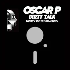 Dirty Talk - Norty Cotto Remixes - EP by Oscar P album reviews, ratings, credits