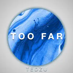 Too Far - Single by Tedzu album reviews, ratings, credits