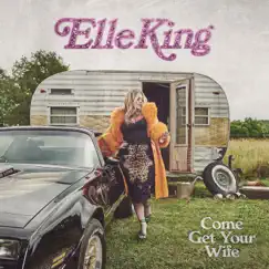 Come Get Your Wife by Elle King album reviews, ratings, credits