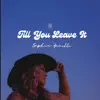 Till You Leave It - Single album lyrics, reviews, download